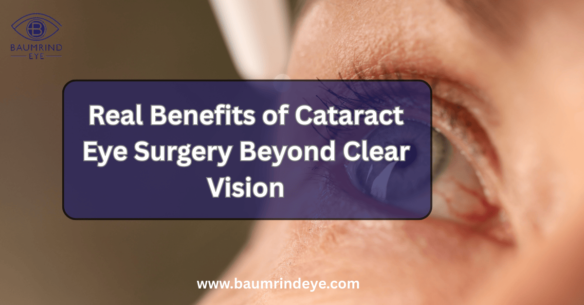 9 Real Benefits of Cataract Eye Surgery Beyond Clear Vision